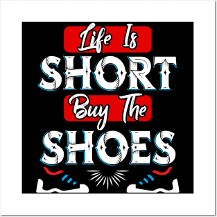 Life is Short buy the Shoes Posters and Art